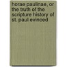 Horae Paulinae, Or The Truth Of The Scripture History Of St. Paul Evinced door William Paley