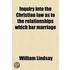 Inquiry Into The Christian Law As To The Relationships Which Bar Marriage