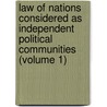 Law Of Nations Considered As Independent Political Communities (Volume 1) by Sir Travers Twiss
