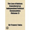 Law Of Nations Considered As Independent Political Communities (Volume 2) by Sir Travers Twiss