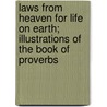 Laws From Heaven For Life On Earth; Illustrations Of The Book Of Proverbs door William Arnot