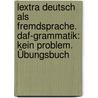 Lextra Deutsch als Fremdsprache. DaF-Grammatik: Kein Problem. Übungsbuch door Ute Voss
