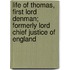 Life Of Thomas, First Lord Denman; Formerly Lord Chief Justice Of England