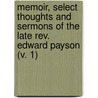 Memoir, Select Thoughts And Sermons Of The Late Rev. Edward Payson (V. 1) by Rev Edward Payson
