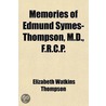 Memories Of Edmund Symes-Thompson, M.D., F.R.C.P.; A Follower Of St. Luke door Elizabeth Watkins Thompson