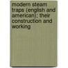 Modern Steam Traps (English And American); Their Construction And Working by Gordon Stewart