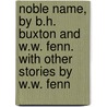 Noble Name, By B.H. Buxton And W.W. Fenn. With Other Stories By W.W. Fenn by Bertha H. Buxton
