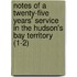 Notes Of A Twenty-Five Years' Service In The Hudson's Bay Territory (1-2)