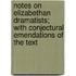 Notes On Elizabethan Dramatists; With Conjectural Emendations Of The Text