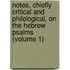 Notes, Chiefly Critical And Philological, On The Hebrew Psalms (Volume 1)