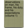 Observations On Man, His Frame, His Duty, And His Expectations (Volume 1) by David Hartley