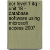 Ocr Level 1 Itq - Unit 18 - Database Software Using Microsoft Access 2007 door Cia Training Ltd