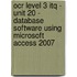 Ocr Level 3 Itq - Unit 20 - Database Software Using Microsoft Access 2007