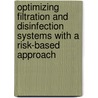 Optimizing Filtration And Disinfection Systems With A Risk-Based Approach door Timothy R. Ginn