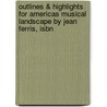 Outlines & Highlights For Americas Musical Landscape By Jean Ferris, Isbn door Cram101 Textbook Reviews