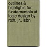 Outlines & Highlights For Fundamentals Of Logic Design By Roth, Jr., Isbn door Reviews Cram101 Textboo