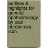 Outlines & Highlights For General Ophthalmology By Paul Riordan-Eva, Isbn door Paul Riordan-Eva