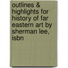 Outlines & Highlights For History Of Far Eastern Art By Sherman Lee, Isbn door Cram101 Textbook Reviews