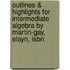 Outlines & Highlights For Intermediate Algebra By Martin-Gay, Elayn, Isbn
