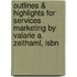 Outlines & Highlights For Services Marketing By Valarie A. Zeithaml, Isbn