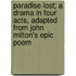 Paradise Lost; A Drama In Four Acts, Adapted From John Milton's Epic Poem