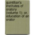 Quintilian's Institutes Of Oratory (Volume 1); Or, Education Of An Orator