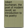Robert Buchanan, The Poet Of Modern Revolt; An Introduction To His Poetry by Archibald Stodart Walker