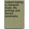 Rudyard Kipling; A Character Study. Life, Writings And Literary Landmarks door Robert Thurston Hopkins