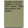 Russian-American Relations, March, 1917-March, 1920; Documents And Papers door Foreign Policy Association