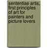 Sententiae Artis, First Principles Of Art For Painters And Picture Lovers door Harry Quilter
