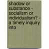 Shadow Or Substance - Socialism Or Individualism? - A Timely Inquiry Into door William Preston Hill