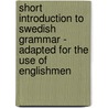 Short Introduction To Swedish Grammar - Adapted For The Use Of Englishmen door Gustavus Brunnmark