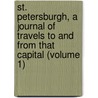 St. Petersburgh, A Journal Of Travels To And From That Capital (Volume 1) door Augustus Bozzi Granville