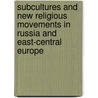 Subcultures and New Religious Movements in Russia and East-Central Europe door Onbekend