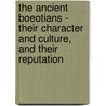 The Ancient Boeotians - Their Character And Culture, And Their Reputation by William Rhys Roberts