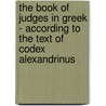 The Book Of Judges In Greek - According To The Text Of Codex Alexandrinus door Alan England Brooke