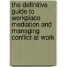 The Definitive Guide To Workplace Mediation And Managing Conflict At Work door Clive Lewis