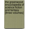 The Greenwood Encyclopedia of Science Fiction and Fantasy [Three Volumes] door Gary Westfahl