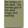The History Of The Devil - The Horned God Of The West - Magic And Worship door R. Lowe Thompson