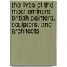The Lives Of The Most Eminent British Painters, Sculptors, And Architects door Allan Cunningham