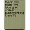 The Old Forts Taken - Five Lectures On Endless Punishment And Future Life door Alonzo Ames Miner