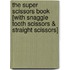 The Super Scissors Book [With Snaggle Tooth Scissors & Straight Scissors]