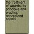 The Treatment Of Wounds; Its Principles And Practice, General And Special