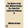 The Works Of The Rev. William Bridge, M.A. Now First Collected (Volume 2) door William Bridges