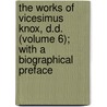 The Works Of Vicesimus Knox, D.D. (Volume 6); With A Biographical Preface by Vicesimus Knox