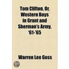 Tom Clifton, Or, Western Boys In Grant And Sherman's Army, '61-'65 (1892) door Warren Lee Goss