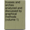 Trusses And Arches Analyzed And Discussed By Graphical Methods (Volume 1) door Charles Ezra Greene