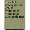 Vorschule - Richtig Auf Die Schule Vorbereiten. Vorübungen Zum Schreiben by Dorothee Raab