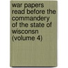 War Papers Read Before The Commandery Of The State Of Wisconsn (Volume 4) door Wisconsin Commandery