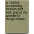 A Treatise Concerning Heaven And Hell; And Of The Wonderful Things Therein